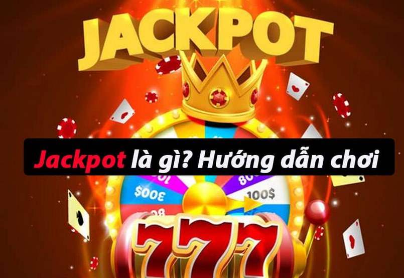 Jackpot là gì và hướng dẫn chơi luôn là hai điều cần thiết cho người mới